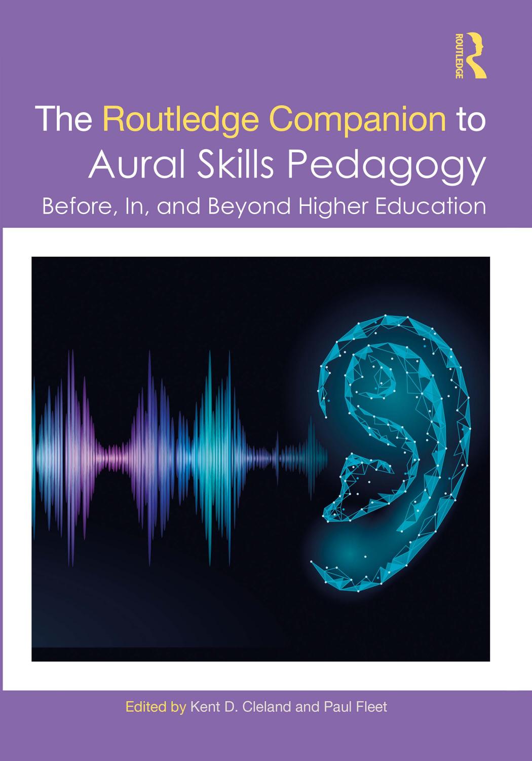The Routledge Companion to Aural Skills Pedagogy; Before, In, and Beyond Higher Education