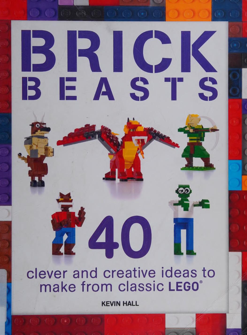 Brick beasts : 40 clever and creative ideas to make from classic LEGO