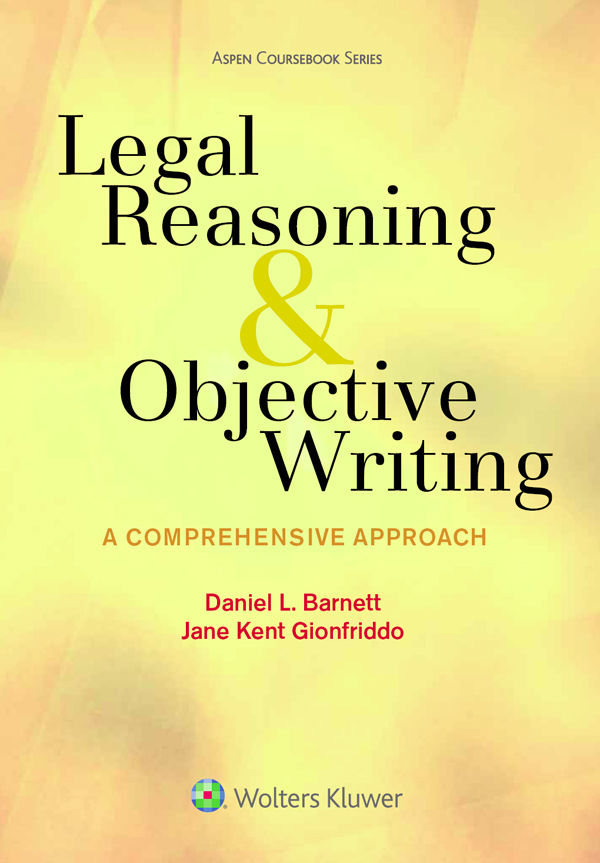 Legal Reasoning and Objective Writing: A Comprehensive Approach (Aspen Coursebook Series)