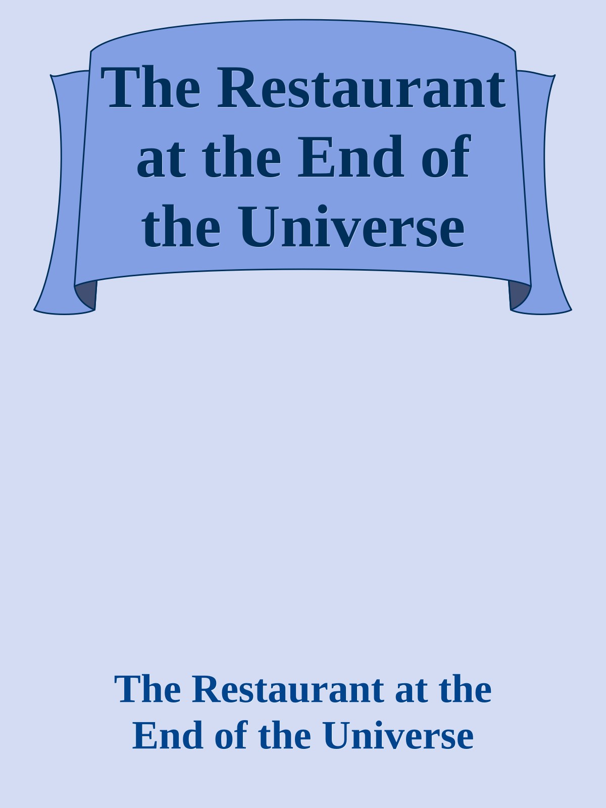 The Restaurant at the End of the Universe